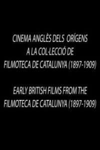 Early British Films from the Filmoteca de Catalunya 1897-1909 poster